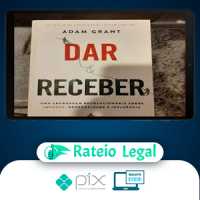 Dar e Receber Uma Abordagem Revolucionária Sobre Sucesso, Generosidade e Influência - Adam Grant