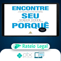 Encontre Seu Porquê: Um Guia Prático Para Descobrir O Seu Propósito E O De Sua Equipe - Simon Sinek