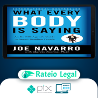 What Every Body Is Saying: An Ex-FBI Agent's Guide to Speed-Reading People - Joe Navarro e Marvin Karlins