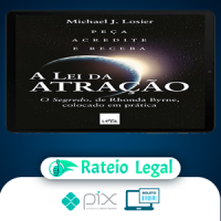 A Lei da Atração: O Segredo Colocado em Prática - Michael J. Losier