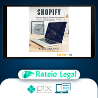 Shopify: A Beginner's Guide to Building an eCommerce Business by Dropshipping or Creating your Own Products - Alex Greene [INGLÊS]