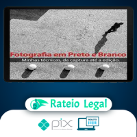 Técnicas para Fotografia em Preto e Branco (da Captura até a Edição) - Armando Vernaglia Jr