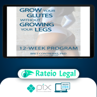 Grow Your Glutes Without Growing Your Legs: 12-Week Program - Bret Contreras [INGLÊS]
