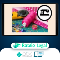 Curso Costura Criativa: do Zero a Muitas Encomendas - Manuela Morais