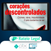 Corações Descontrolados: Cíumes, Raiva, Impulsividade, O Jeito Borderline de Ser - Ana Beatriz Barbosa Silva