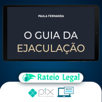 O Guia da Ejaculação Passo a Passo em Vídeos - Paula Fernanda